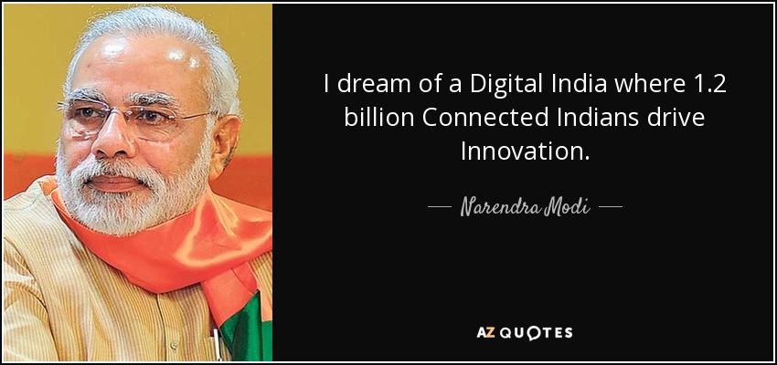I dream of a Digital India where 1.2 billion Connected Indians drive Innovation. - Narendra Modi