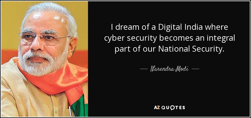 I dream of a Digital India where cyber security becomes an integral part of our National Security. - Narendra Modi