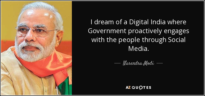 I dream of a Digital India where Government proactively engages with the people through Social Media. - Narendra Modi