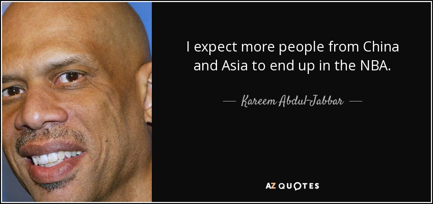 Espero que más gente de China y Asia acabe en la NBA. - Kareem Abdul-Jabbar