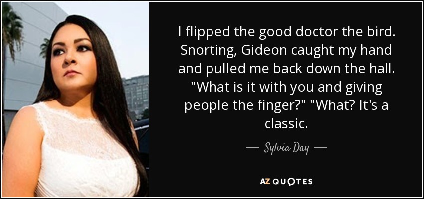 I flipped the good doctor the bird. Snorting, Gideon caught my hand and pulled me back down the hall. 