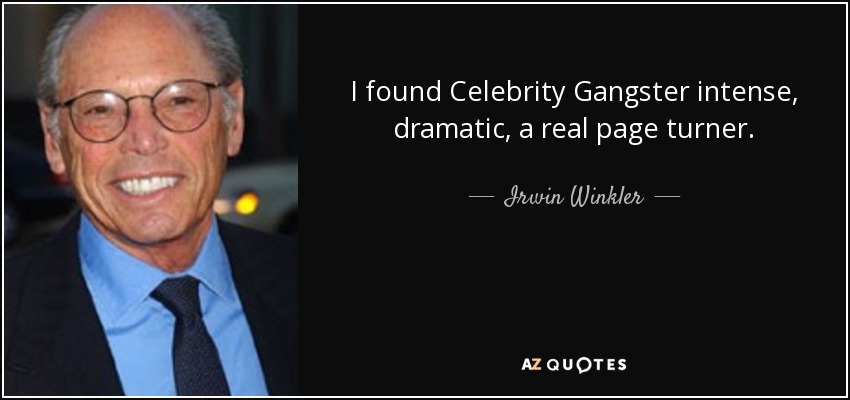 I found Celebrity Gangster intense, dramatic, a real page turner. - Irwin Winkler