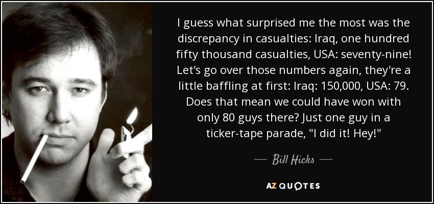 I guess what surprised me the most was the discrepancy in casualties: Iraq, one hundred fifty thousand casualties, USA: seventy-nine! Let's go over those numbers again, they're a little baffling at first: Iraq: 150,000, USA: 79. Does that mean we could have won with only 80 guys there? Just one guy in a ticker-tape parade, 