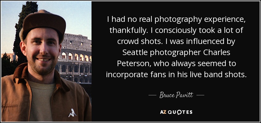 I had no real photography experience, thankfully. I consciously took a lot of crowd shots. I was influenced by Seattle photographer Charles Peterson, who always seemed to incorporate fans in his live band shots. - Bruce Pavitt