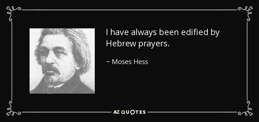 I have always been edified by Hebrew prayers. - Moses Hess