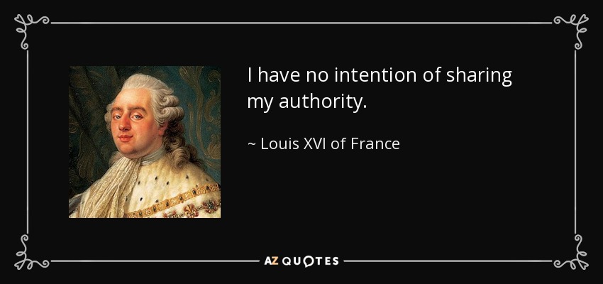 No tengo intención de compartir mi autoridad. - Luis XVI de Francia