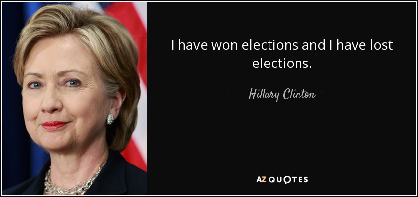 He ganado elecciones y he perdido elecciones. - Hillary Clinton