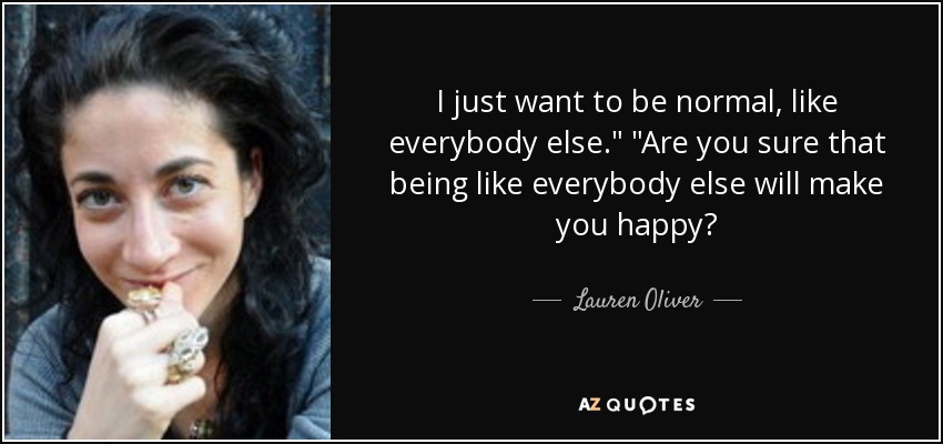 I just want to be normal, like everybody else.