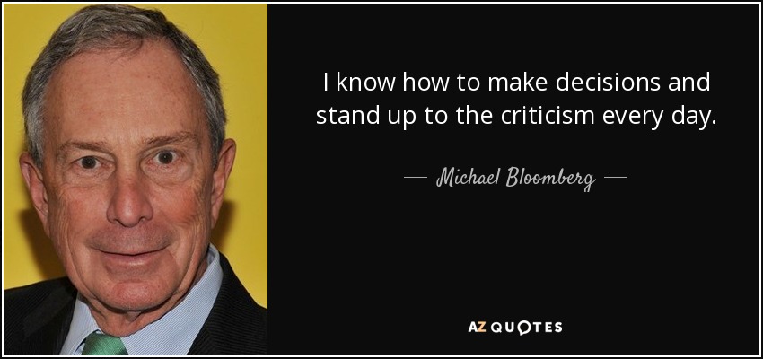 Sé tomar decisiones y hacer frente a las críticas cada día. - Michael Bloomberg