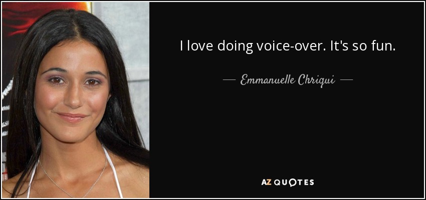 I love doing voice-over. It's so fun. - Emmanuelle Chriqui