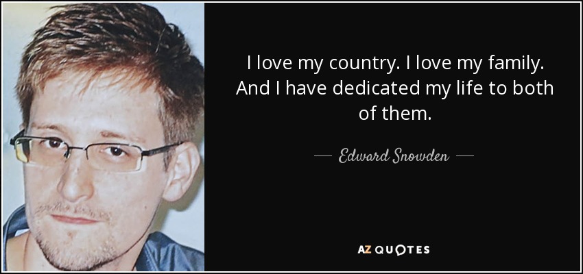 Amo a mi país. Amo a mi familia. Y he dedicado mi vida a ambos. - Edward Snowden