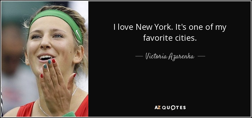 Me encanta New York. Es una de mis ciudades favoritas. - Victoria Azarenka