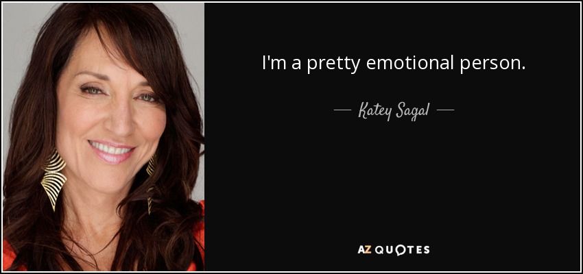 I'm a pretty emotional person. - Katey Sagal