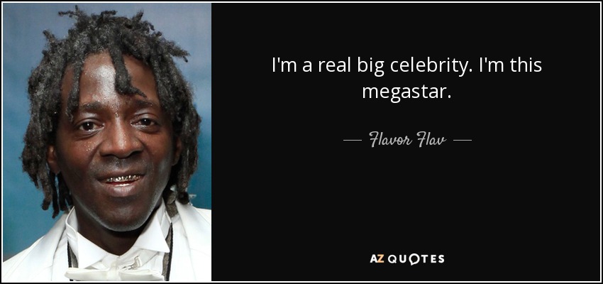 Soy una gran celebridad. Soy una megaestrella. - Flavor Flav