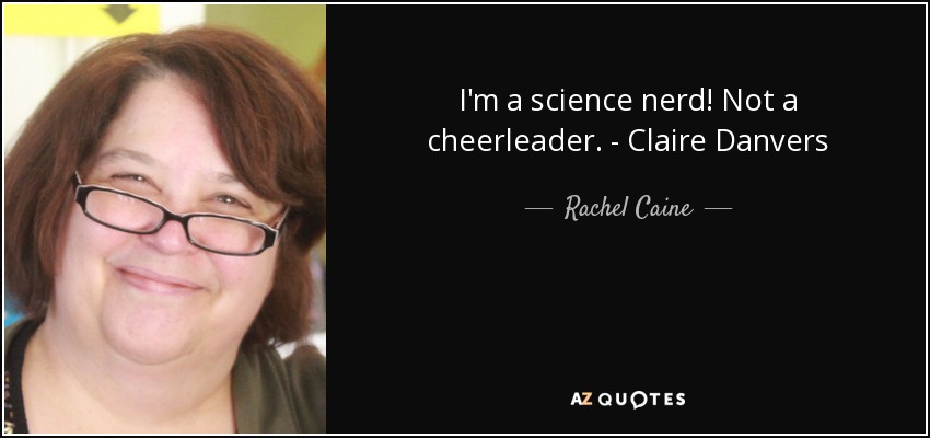 I'm a science nerd! Not a cheerleader. - Claire Danvers - Rachel Caine