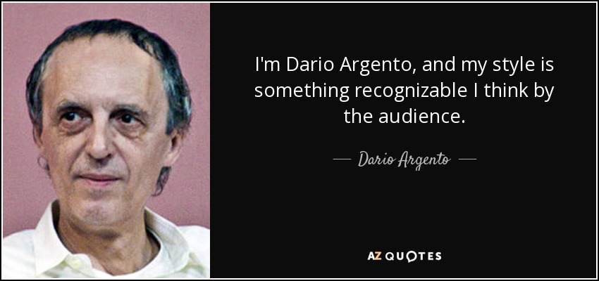 I'm Dario Argento, and my style is something recognizable I think by the audience. - Dario Argento