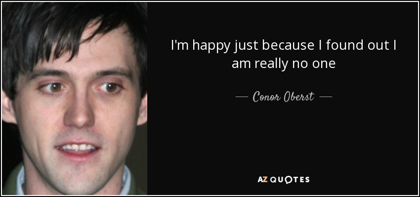 Soy feliz porque he descubierto que en realidad no soy nadie - Conor Oberst