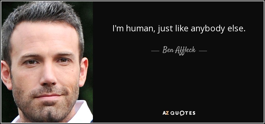 Soy humano, como cualquiera. - Ben Affleck