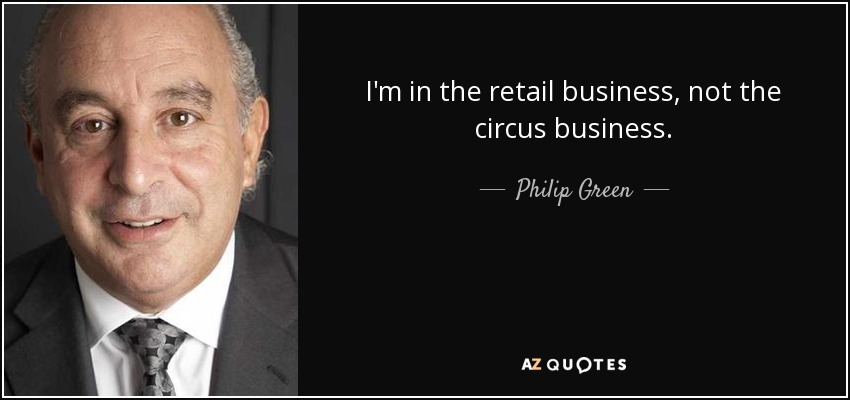 Me dedico a la venta al por menor, no al circo. - Philip Green