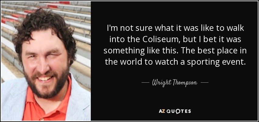 I'm not sure what it was like to walk into the Coliseum, but I bet it was something like this. The best place in the world to watch a sporting event. - Wright Thompson