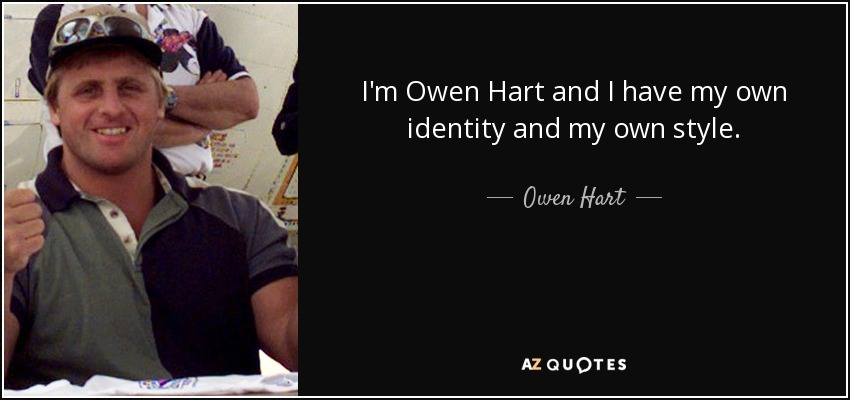 Soy Owen Hart y tengo mi propia identidad y mi propio estilo. - Owen Hart