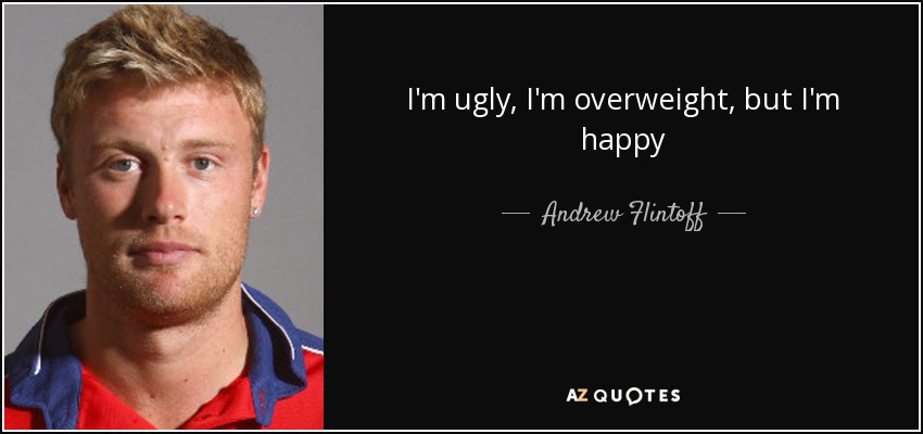 Soy feo, tengo sobrepeso, pero soy feliz - Andrew Flintoff