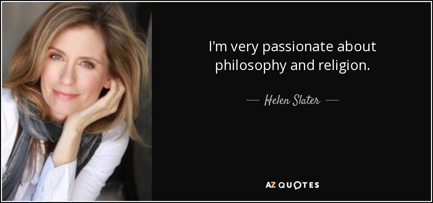 Me apasionan la filosofía y la religión. - Helen Slater