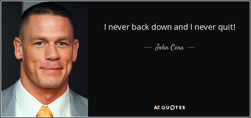 Nunca me echo atrás y nunca me rindo. - John Cena