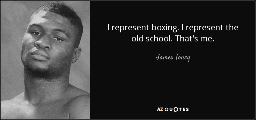 Represento al boxeo. Represento a la vieja escuela. Ese soy yo. - James Toney