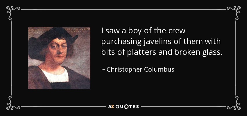Vi a un chico de la tripulación comprándoles jabalinas con trozos de platos y cristales rotos. - Cristóbal Colón