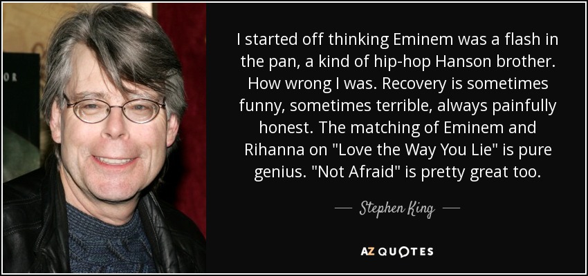 I started off thinking Eminem was a flash in the pan, a kind of hip-hop Hanson brother. How wrong I was. Recovery is sometimes funny, sometimes terrible, always painfully honest. The matching of Eminem and Rihanna on 