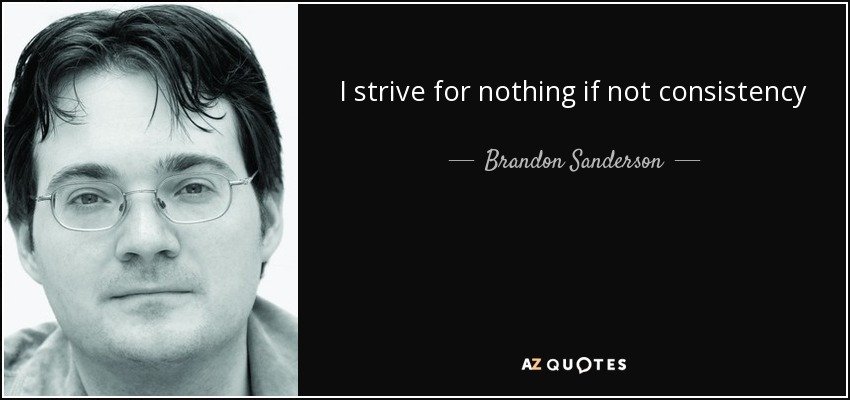 I strive for nothing if not consistency - Brandon Sanderson