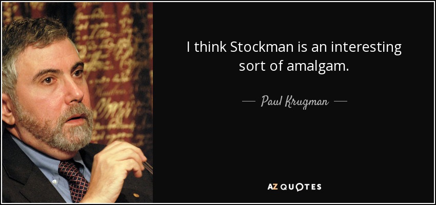 I think Stockman is an interesting sort of amalgam. - Paul Krugman