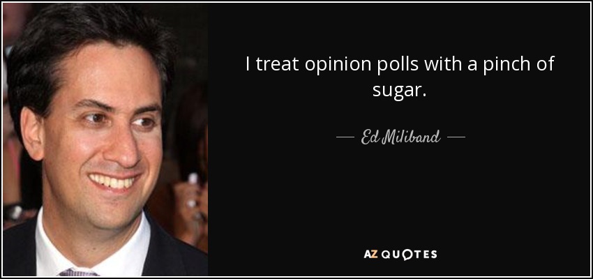 Trato los sondeos de opinión con una pizca de azúcar. - Ed Miliband