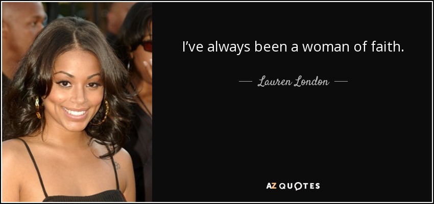 I’ve always been a woman of faith. - Lauren London