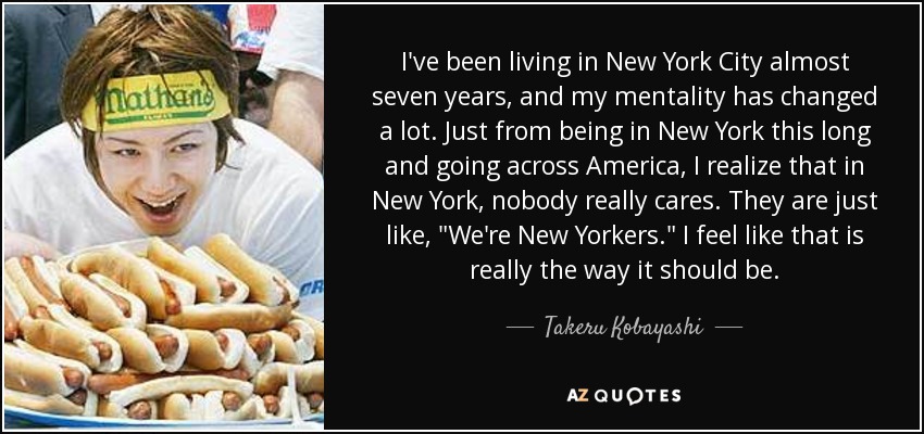 I've been living in New York City almost seven years, and my mentality has changed a lot. Just from being in New York this long and going across America, I realize that in New York, nobody really cares. They are just like, 