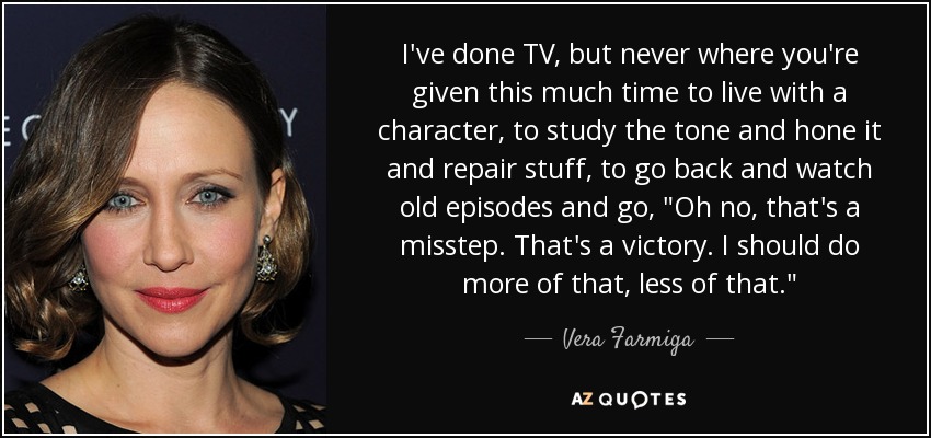 I've done TV, but never where you're given this much time to live with a character, to study the tone and hone it and repair stuff, to go back and watch old episodes and go, 