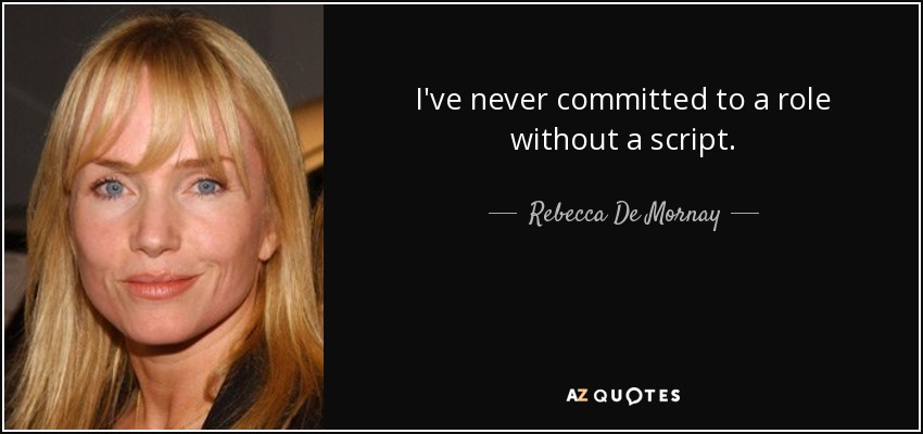 Nunca me he comprometido con un papel sin guión. - Rebecca De Mornay