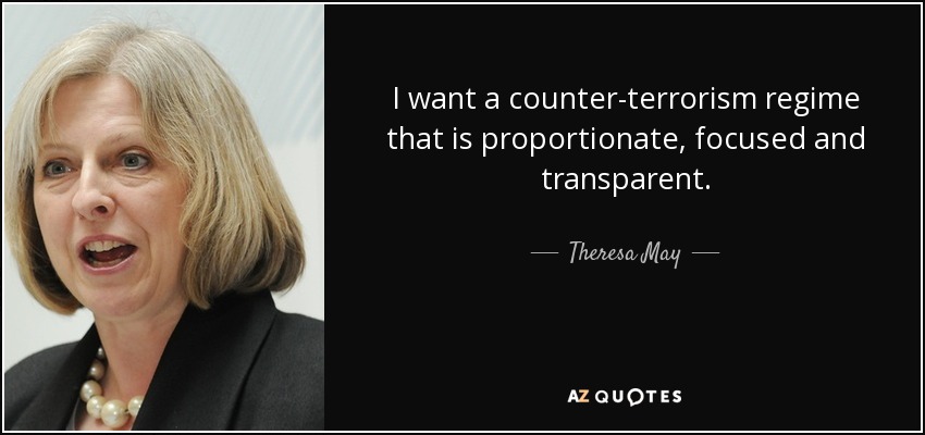 I want a counter-terrorism regime that is proportionate, focused and transparent. - Theresa May