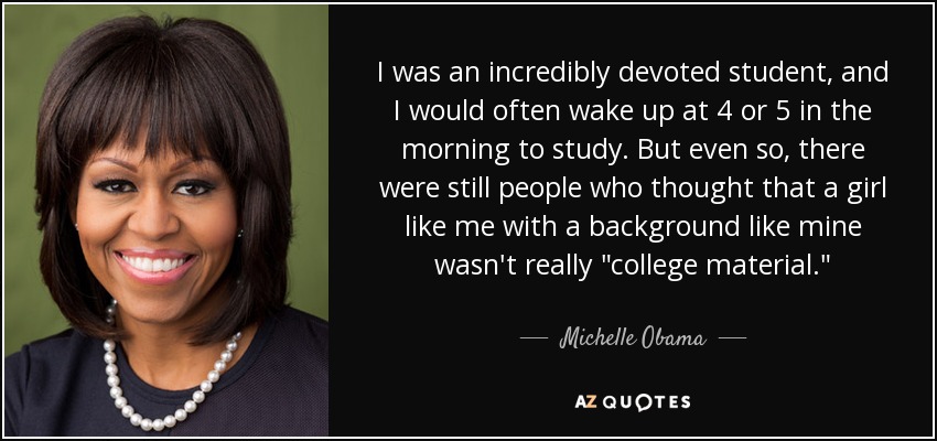 I was an incredibly devoted student, and I would often wake up at 4 or 5 in the morning to study. But even so, there were still people who thought that a girl like me with a background like mine wasn't really 