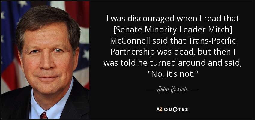 I was discouraged when I read that [Senate Minority Leader Mitch] McConnell said that Trans-Pacific Partnership was dead, but then I was told he turned around and said, 