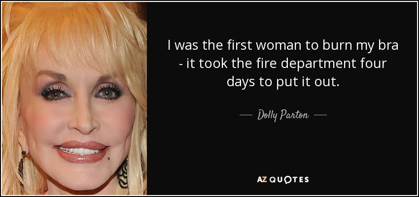 Fui la primera mujer en quemar mi sujetador: los bomberos tardaron cuatro días en apagarlo. - Dolly Parton