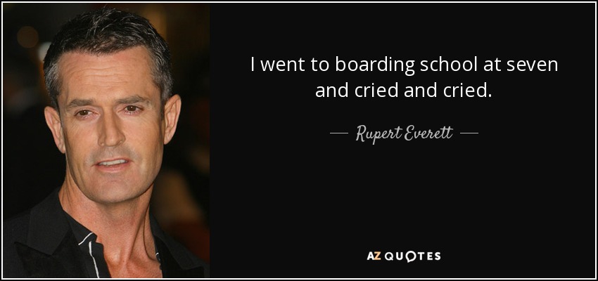 Fui a un internado a los siete años y lloré y lloré. - Rupert Everett