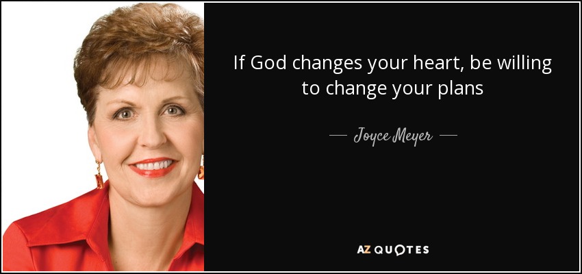 Si Dios cambia tu corazón, estate dispuesto a cambiar tus planes - Joyce Meyer