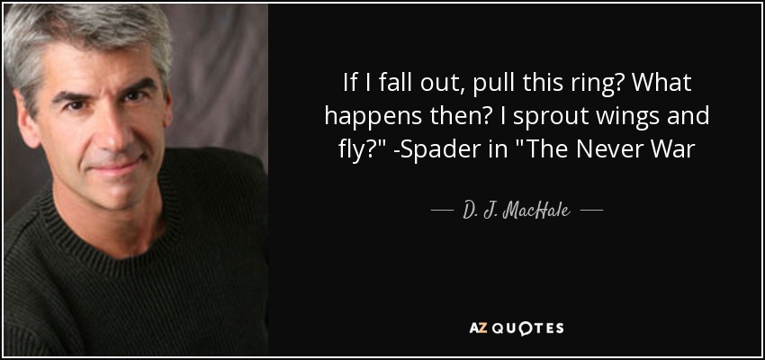 If I fall out, pull this ring? What happens then? I sprout wings and fly?