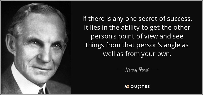 Si hay un secreto del éxito, es la capacidad de captar el punto de vista del otro y ver las cosas tanto desde su perspectiva como desde la propia. - Henry Ford