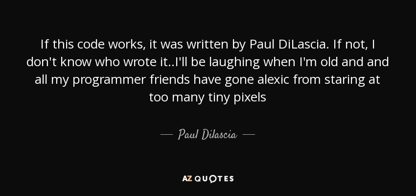 If this code works, it was written by Paul DiLascia. If not, I don't know who wrote it ..I'll be laughing when I'm old and and all my programmer friends have gone alexic from staring at too many tiny pixels - Paul Dilascia