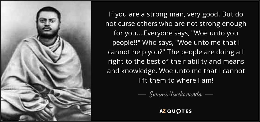 If you are a strong man, very good! But do not curse others who are not strong enough for you. ...Everyone says, 