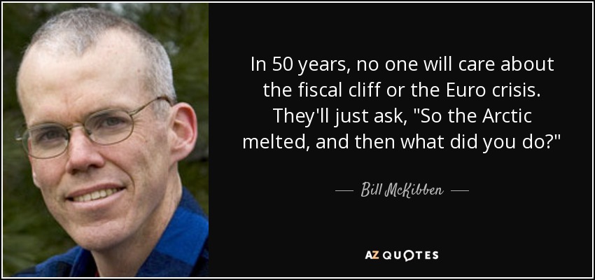 In 50 years, no one will care about the fiscal cliff or the Euro crisis. They'll just ask, 