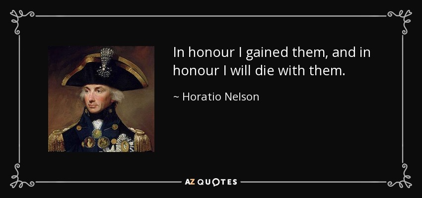 En honor los gané, y en honor moriré con ellos. - Horacio Nelson